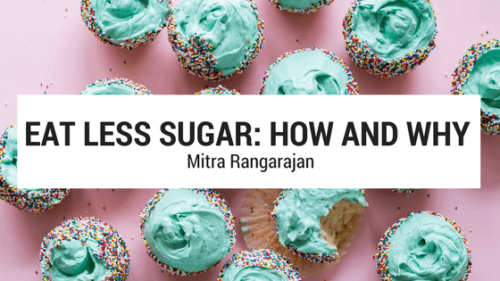 Eat Less Sugar - How and Why | Mitra Rangarajan