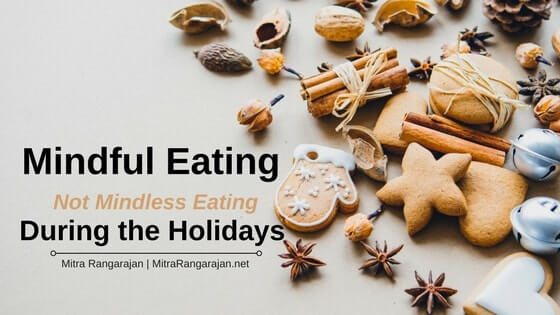 Mindful Eating, Not Mindless Eating During the Holidays